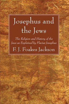 F J Foakes Jackson - Josephus and the Jews, Inbunden