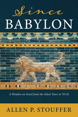 bokomslag Since Babylon: A Window on Israel from the Silent Years to 70 CE