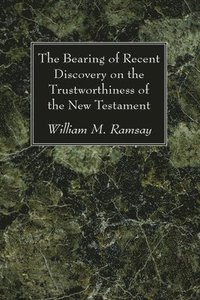 bokomslag The Bearing of Recent Discovery on the Trustworthiness of the New Testament