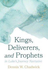 bokomslag Kings, Deliverers, and Prophets in Luke's Journey Narrative