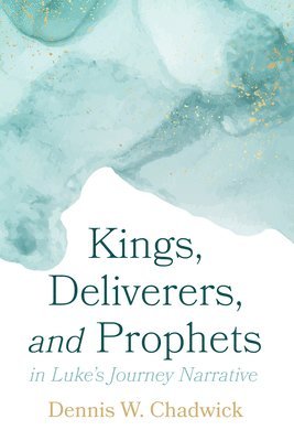 bokomslag Kings, Deliverers, and Prophets in Luke's Journey Narrative