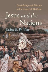 bokomslag Jesus and the Nations: Discipleship and Mission in the Gospel of Matthew