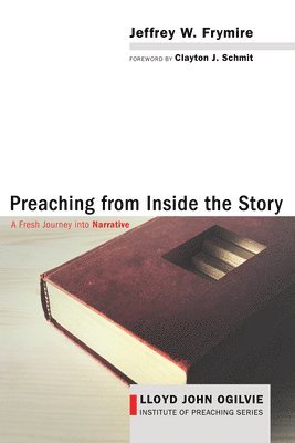 Jeffrey W Frymire, Jeffrey W. Frymire - Preaching from Inside the Story, Inbunden