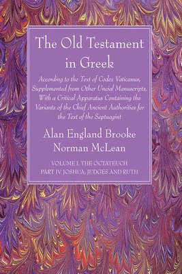 Alan England Brooke, Norman McLean, Norman Mclean - Old Testament in Greek, Volume I The Octateuch, Part IV Joshua, Judges and Ruth, Inbunden