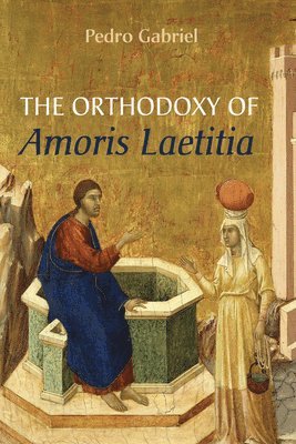 The Orthodoxy of Amoris Laetitia 1