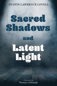bokomslag Sacred Shadows and Latent Light