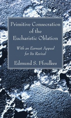 Primitive Consecration of the Eucharistic Oblation 1