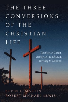 The Three Conversions of the Christian Life 1