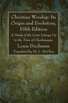 L Duchesne, L. Duchesne - Christian Worship, Inbunden