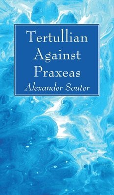 Alexander Souter - Tertullian Against Praxeas, Inbunden