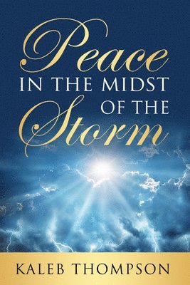 Kaleb Thompson - Peace in the Midst of the Storm, Inbunden