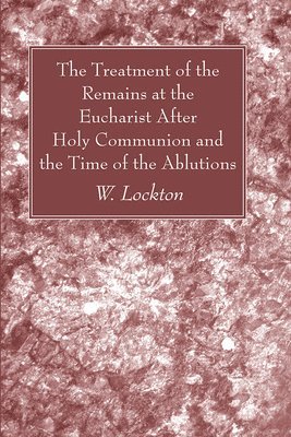 The Treatment of the Remains at the Eucharist After Holy Communion and the Time of the Ablutions 1