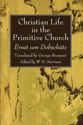 Ernst Von Dobschütz, W D Morrison - Christian Life in the Primitive Church, Inbunden