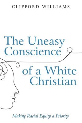 Clifford Williams - Uneasy Conscience of a White Christian, Häftad