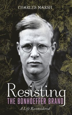 Charles Marsh - Resisting the Bonhoeffer Brand, Häftad