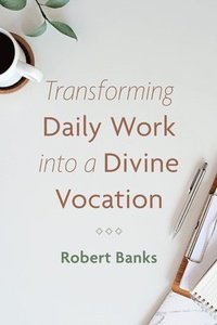 bokomslag Transforming Daily Work into a Divine Vocation