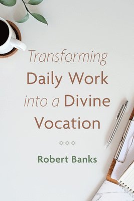 Transforming Daily Work into a Divine Vocation 1
