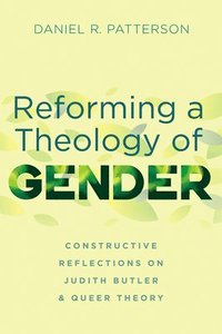 bokomslag Reforming a Theology of Gender: Constructive Reflections on Judith Butler and Queer Theory