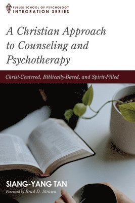 bokomslag A Christian Approach to Counseling and Psychotherapy: Christ-Centered, Biblically-Based, and Spirit-Filled