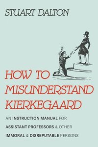bokomslag How to Misunderstand Kierkegaard