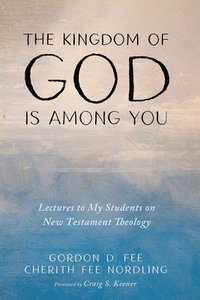 bokomslag The Kingdom of God Is Among You: Lectures to My Students on New Testament Theology