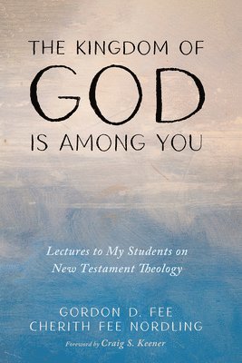 Gordon D Fee, Cherith Fee Nordling - Kingdom of God Is Among You, Häftad