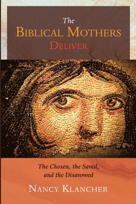 Nancy Klancher - Biblical Mothers Deliver, Häftad