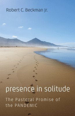 Robert C Beckman - Presence in Solitude, Häftad