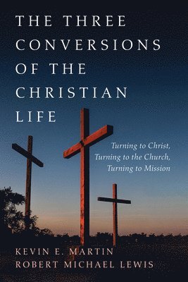 bokomslag Three Conversions of the Christian Life