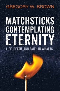bokomslag Matchsticks Contemplating Eternity