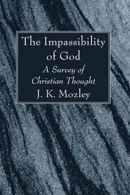 J K Mozley, J. K. Mozley - Impassibility of God, Häftad