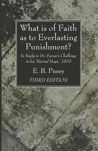 bokomslag What is of Faith as to Everlasting Punishment?, Third Edition