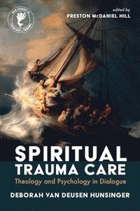 bokomslag Spiritual Trauma Care: Theology and Psychology in Dialogue