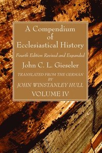 bokomslag A Compendium of Ecclesiastical History, Volume 4