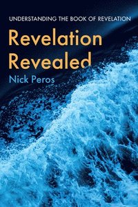 bokomslag Revelation Revealed: Understanding the Book of Revelation