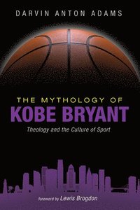 bokomslag The Mythology of Kobe Bryant