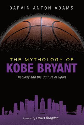 bokomslag The Mythology of Kobe Bryant: Theology and the Culture of Sport