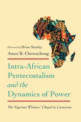 Amos B Chewachong, Amos B. Chewachong - Intra-African Pentecostalism and the Dynamics of Power, Häftad