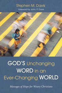 bokomslag God's Unchanging Word in an Ever-Changing World: Messages of Hope for Weary Christians