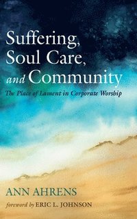 bokomslag Suffering, Soul Care, and Community