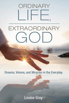 Louise Gray - Ordinary Life, Extraordinary God, Häftad