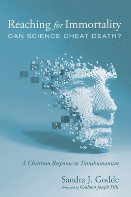 bokomslag Reaching for Immortality: Can Science Cheat Death?: A Christian Response to Transhumanism