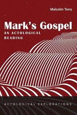 Malcolm Torry - Mark's Gospel: An Actological Reading, Häftad