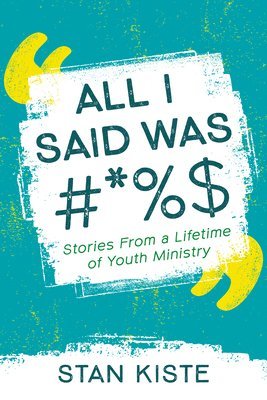 bokomslag All I Said Was #*%$: Stories from a Lifetime of Youth Ministry