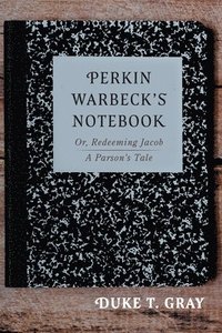 bokomslag Perkin Warbeck's Notebook: Or, Redeeming Jacob--A Parson's Tale
