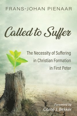 bokomslag Called to Suffer: The Necessity of Suffering in Christian Formation in First Peter