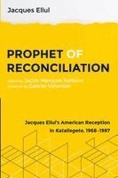 Jacques Ellul, Michael Morelli, Jacob Marques Rollison - Prophet of Reconciliation, Häftad