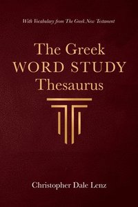 bokomslag The Greek Word Study Thesaurus: With Vocabulary from the Greek New Testament