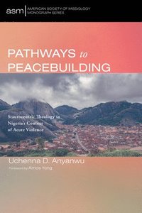 bokomslag Pathways to Peacebuilding: Staurocentric Theology in Nigeria's Context of Acute Violence