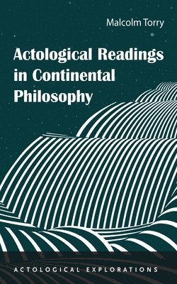 bokomslag Actological Readings in Continental Philosophy